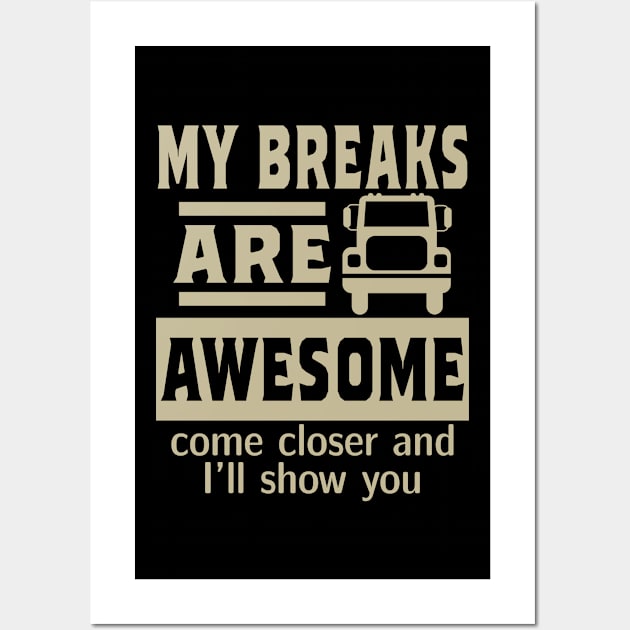 My breaks are awesome. Truck driver gift Wall Art by rodmendonca